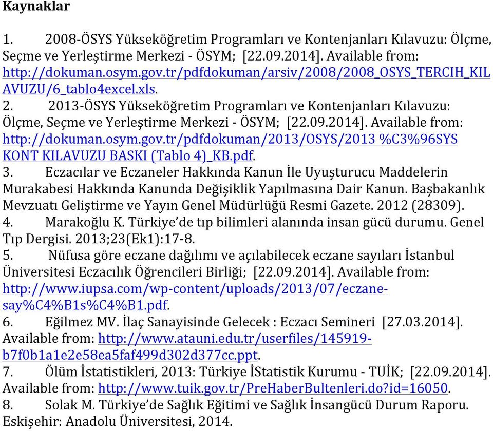 Available from: http://dokuman.osym.gov.tr/pdfdokuman/213/osys/213 %C3%96SYS KONT KILAVUZU BASKI (Tablo 4)_KB.pdf. 3.