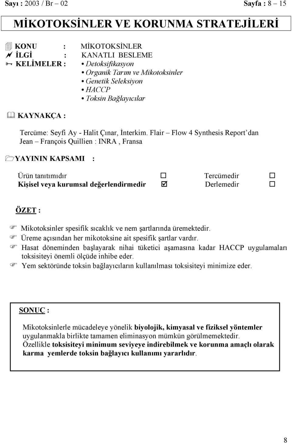 Flair Flow 4 Synthesis Report dan Jean François Quillien : INRA, Fransa YAYININ KAPSAMI : Ürün tanıtımıdır Tercümedir Kişisel veya kurumsal değerlendirmedir Derlemedir ÖZET : Mikotoksinler spesifik