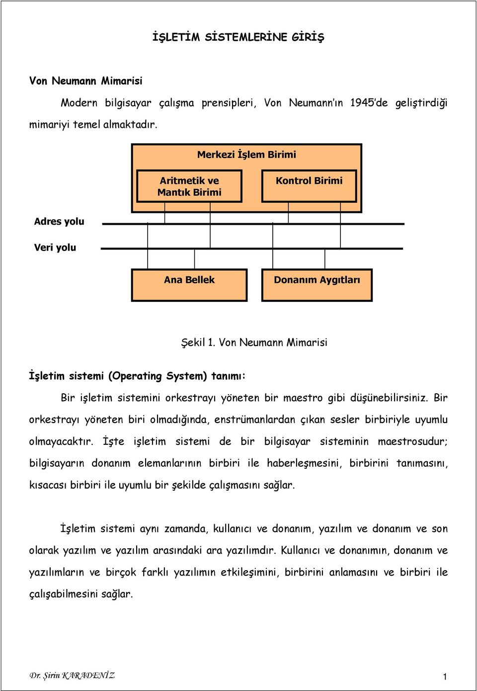 Von Neumann Mimarisi İşletim sistemi (Operating System) tanımı: Bir işletim sistemini orkestrayı yöneten bir maestro gibi düşünebilirsiniz.