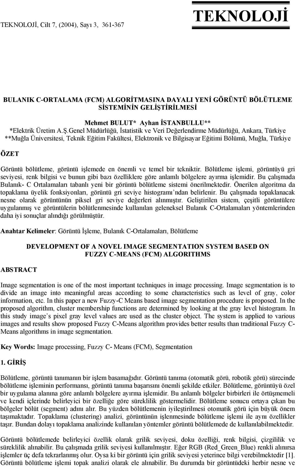 Genel Müdürlüğü, İstatistik ve Veri Değerlendirme Müdürlüğü, Ankara, Türkiye **Muğla Üniversitesi, Teknik Eğitim Fakültesi, Elektronik ve Bilgisayar Eğitimi Bölümü, Muğla, Türkiye ÖZET Görüntü