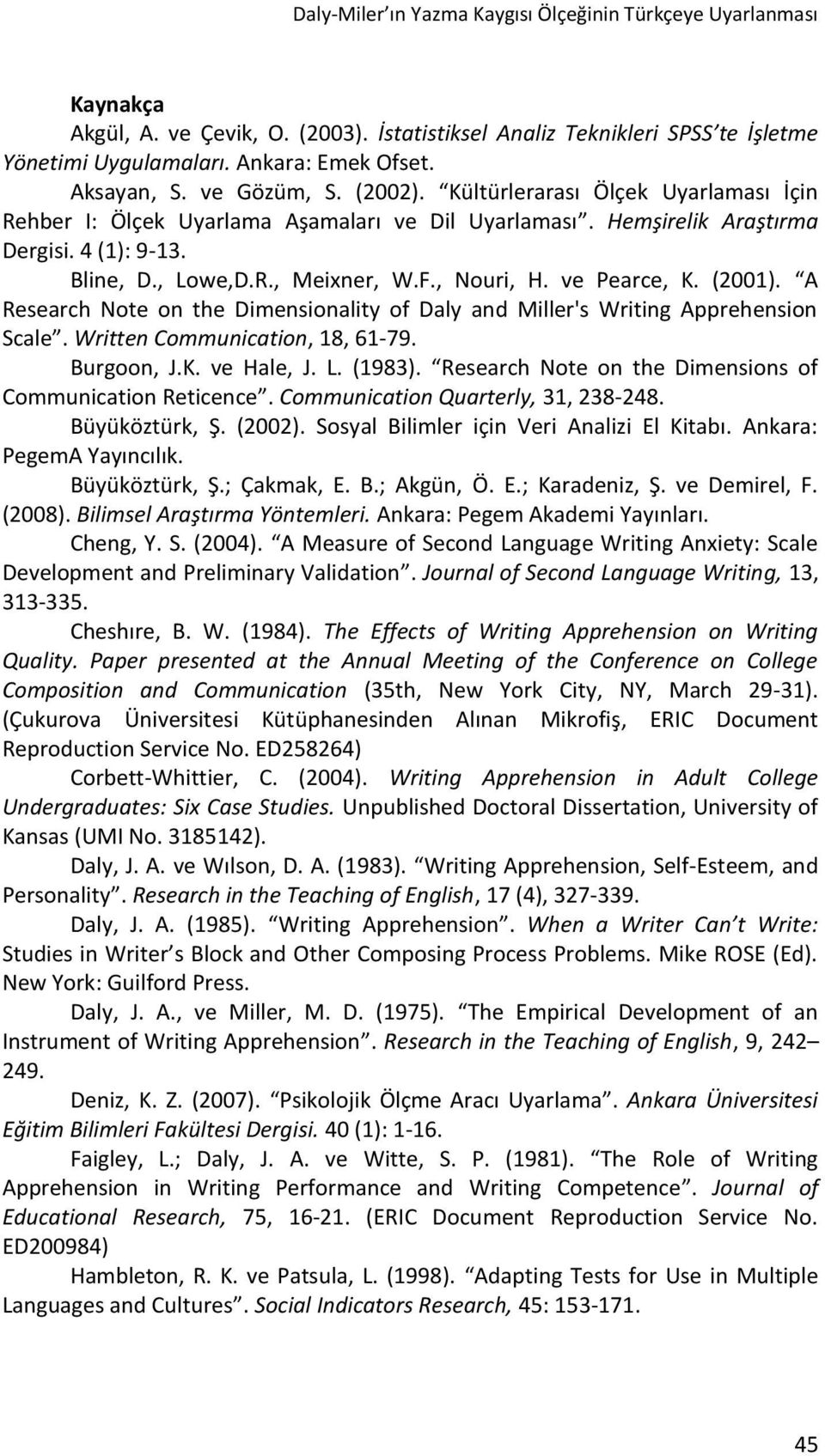 F., ouri, H. ve Pearce, K. (2001). A Research ote on the Dimensionality of Daly and Miller's Writing Apprehension Scale. Written Communication, 18, 61-79. Burgoon, J.K. ve Hale, J. L. (1983).