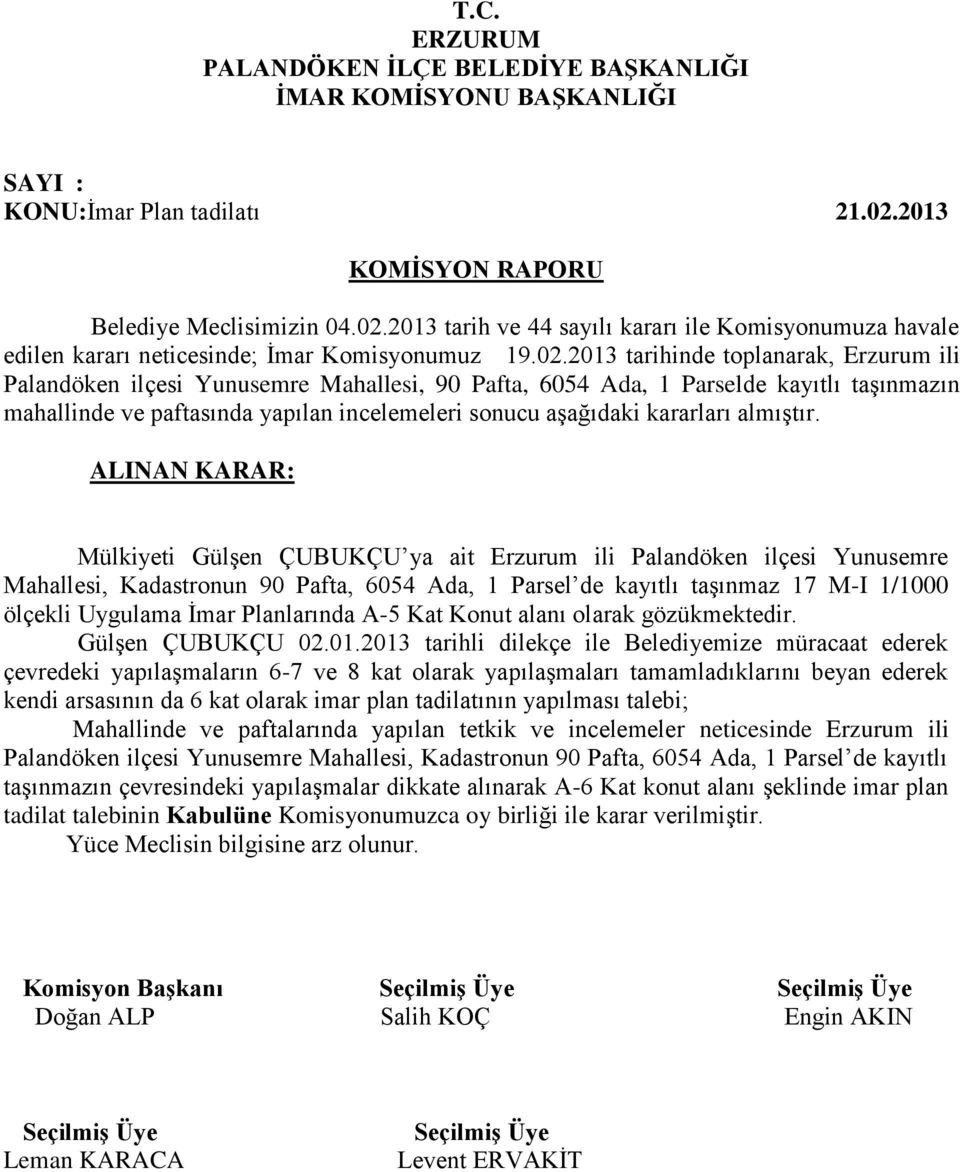 2013 tarih ve 44 sayılı kararı ile Komisyonumuza havale edilen kararı neticesinde; İmar Komisyonumuz 19.02.