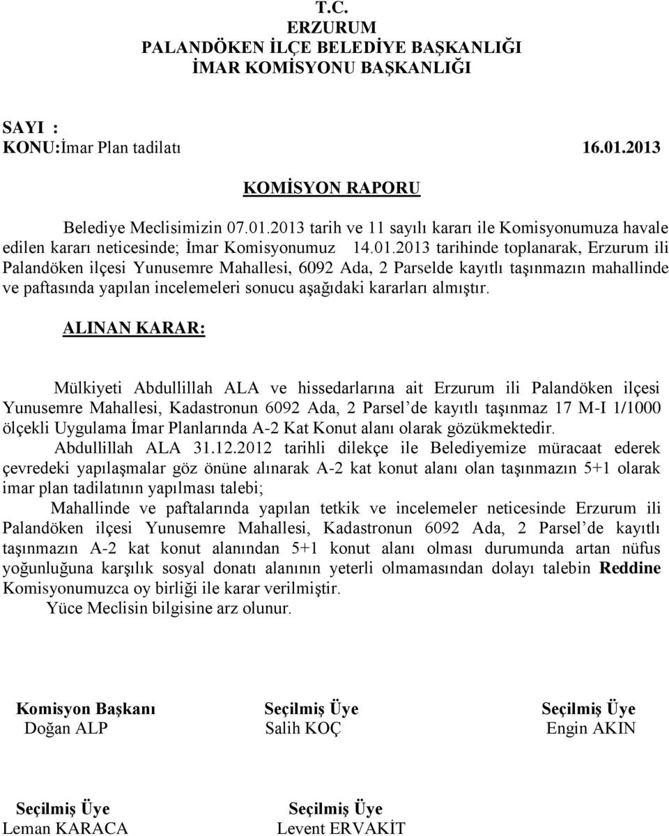 Yunusemre Mahallesi, 6092 Ada, 2 Parselde kayıtlı taşınmazın mahallinde ve paftasında yapılan incelemeleri sonucu aşağıdaki kararları almıştır.