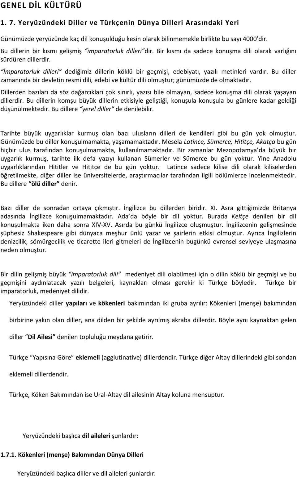 İmparatorluk dilleri dediğimiz dillerin köklü bir geçmişi, edebiyatı, yazılı metinleri vardır. Bu diller zamanında bir devletin resmi dili, edebi ve kültür dili olmuştur; günümüzde de olmaktadır.