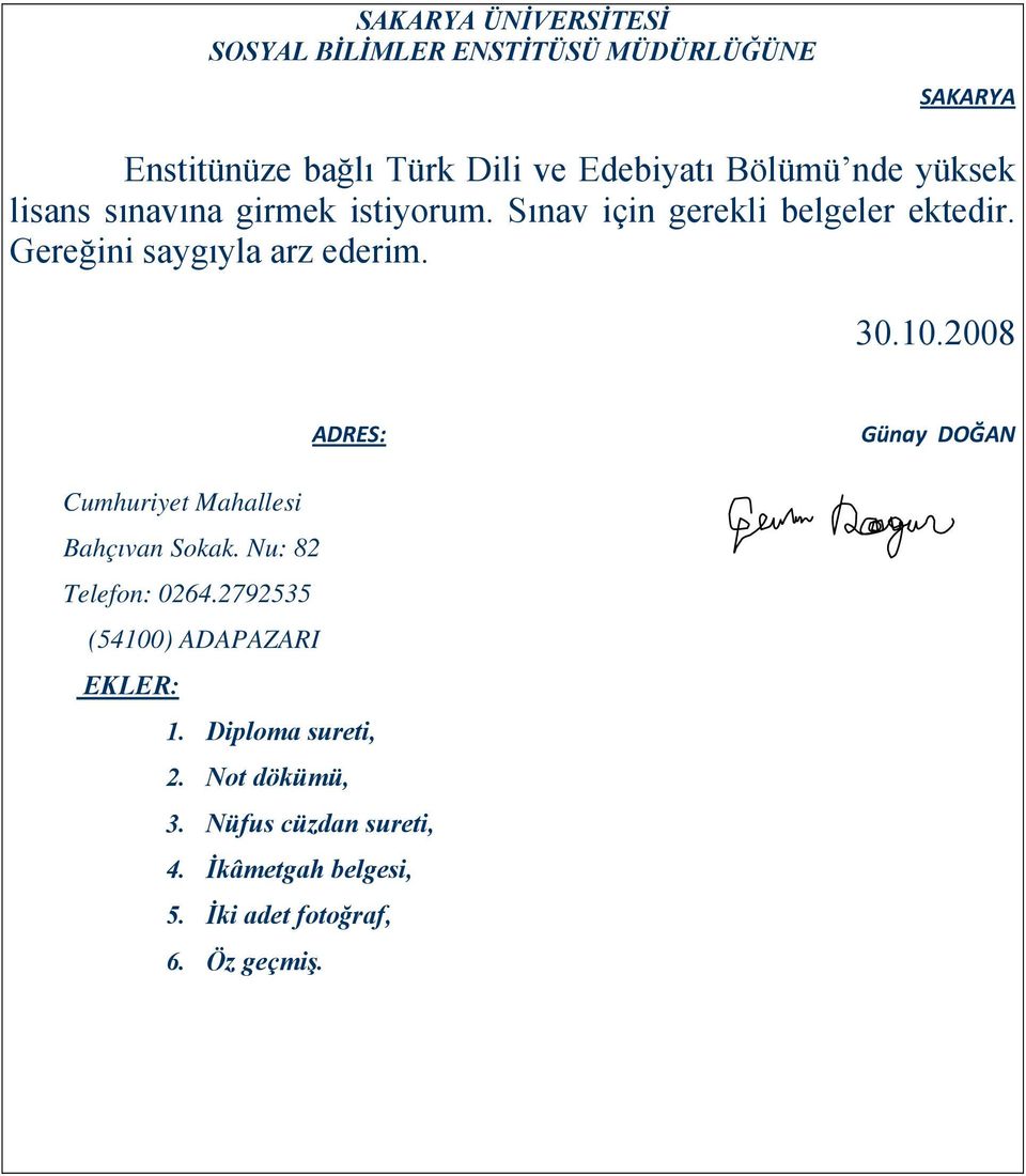 10.2008 ADRES: Günay DOĞAN Cumhuriyet Mahallesi Bahçıvan Sokak. Nu: 82 Telefon: 0264.
