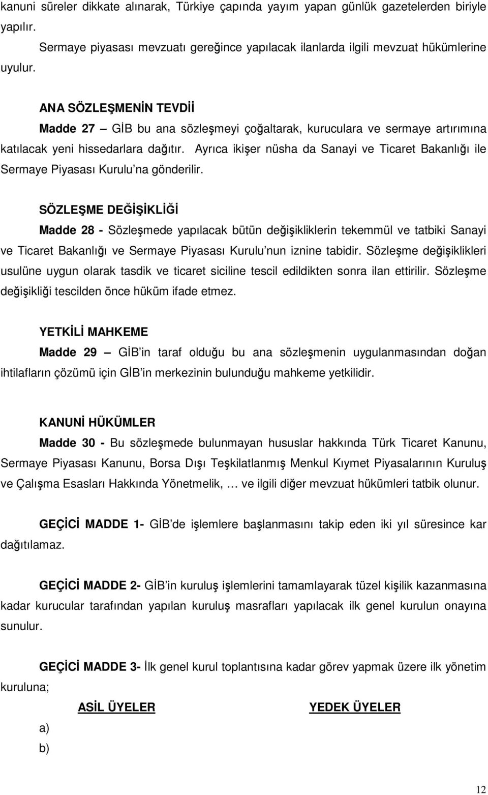 Ayrıca ikier nüsha da Sanayi ve Ticaret Bakanlıı ile Sermaye Piyasası Kurulu na gönderilir.