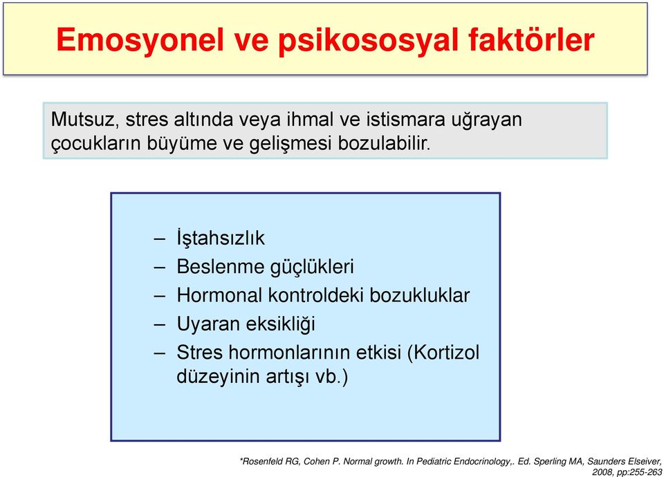 İştahsızlık Beslenme güçlükleri Hormonal kontroldeki bozukluklar Uyaran eksikliği Stres