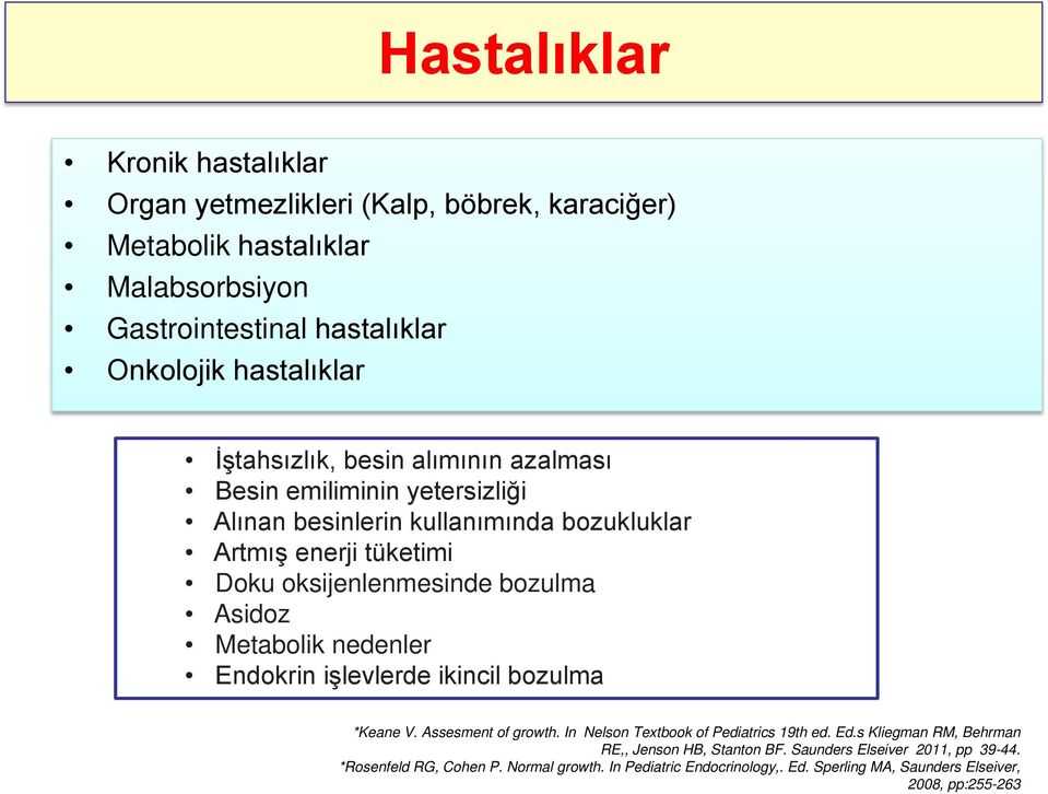 Asidoz Metabolik nedenler Endokrin işlevlerde ikincil bozulma *Keane V. Assesment of growth. In Nelson Textbook of Pediatrics 19th ed. Ed.