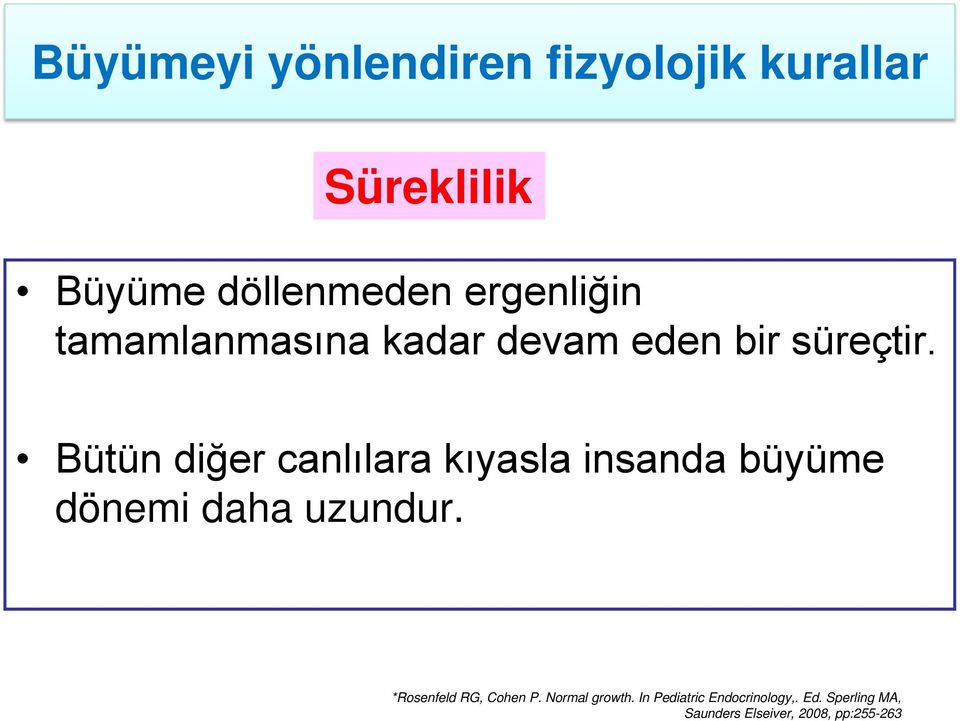 Bütün diğer canlılara kıyasla insanda büyüme dönemi daha uzundur.