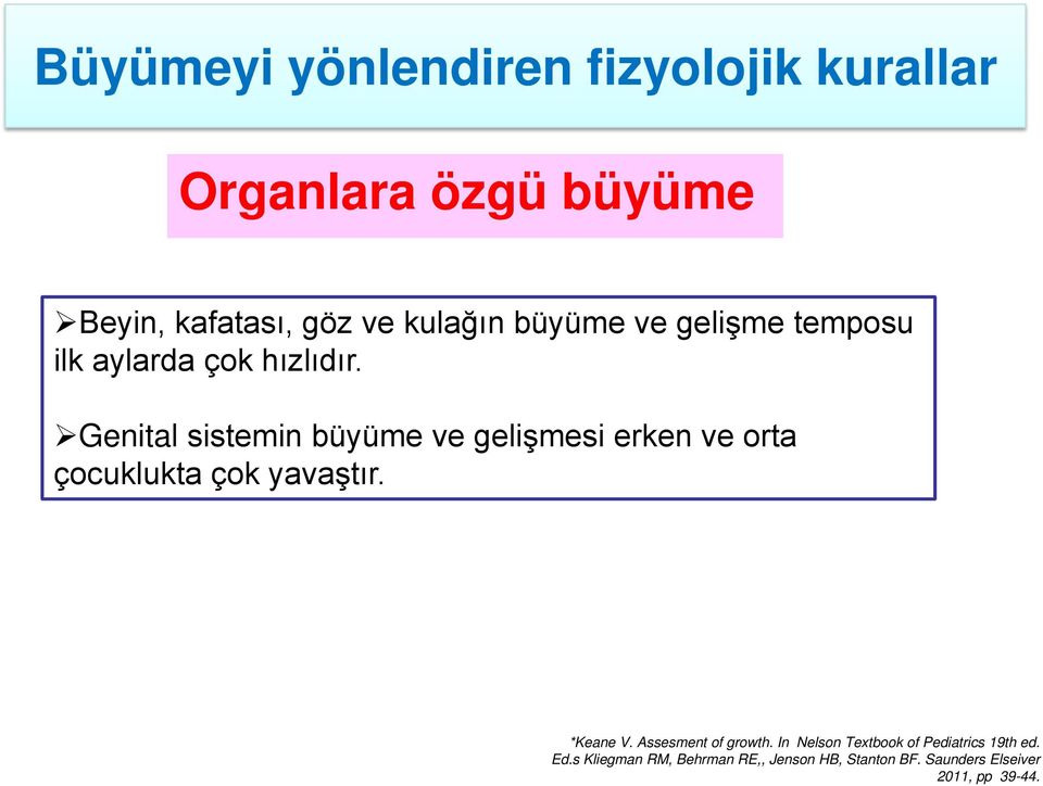 Genital sistemin büyüme ve gelişmesi erken ve orta çocuklukta çok yavaştır. *Keane V.