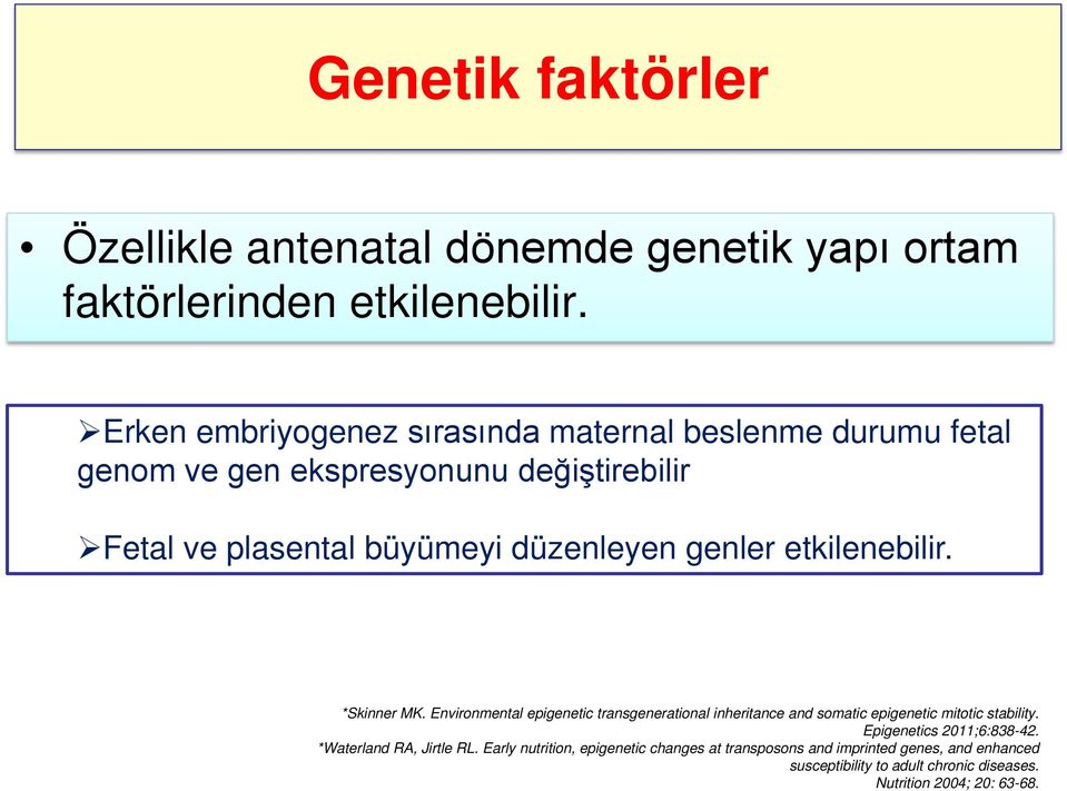 genler etkilenebilir. *Skinner MK. Environmental epigenetic transgenerational inheritance and somatic epigenetic mitotic stability.