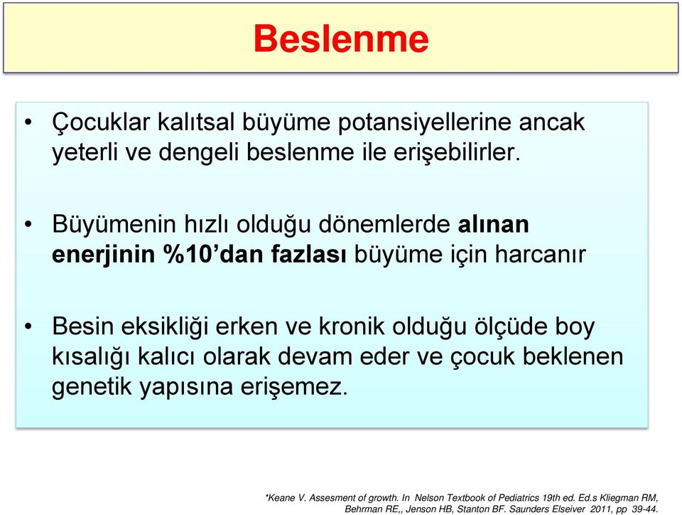 olduğu ölçüde boy kısalığı kalıcı olarak devam eder ve çocuk beklenen genetik yapısına erişemez. *Keane V.