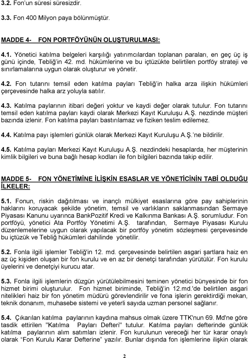 hükümlerine ve bu içtüzükte belirtilen portföy strateji ve sınırlamalarına uygun olarak oluşturur ve yönetir. 4.2.