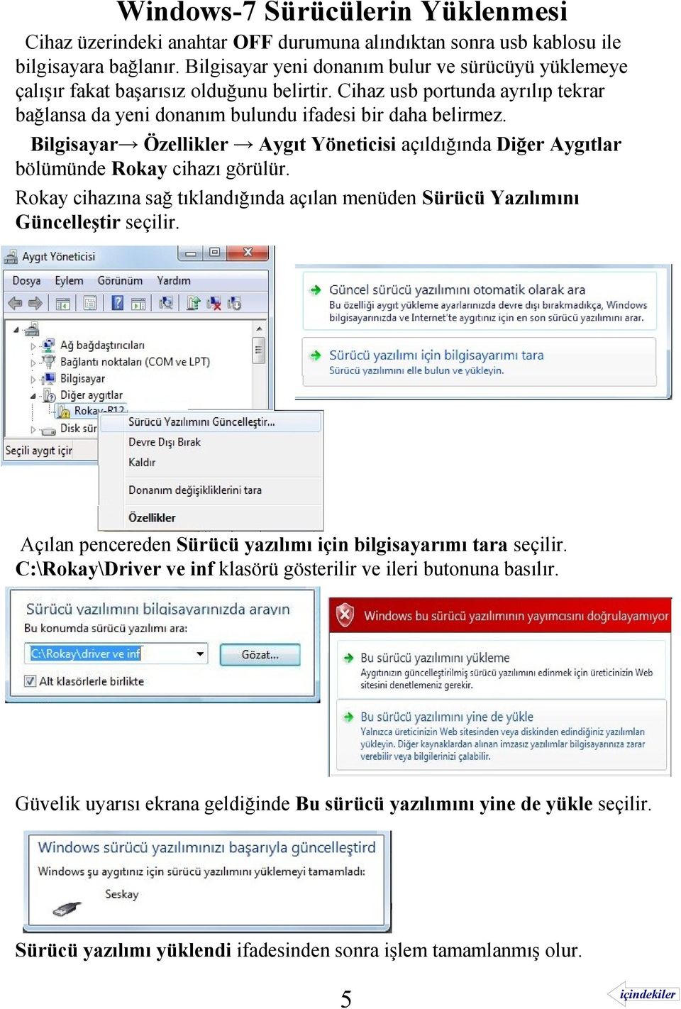 Bilgisayar Özellikler Aygıt Yöneticisi açıldığında Diğer Aygıtlar bölümünde Rokay cihazı görülür. Rokay cihazına sağ tıklandığında açılan menüden Sürücü Yazılımını Güncelleştir seçilir.