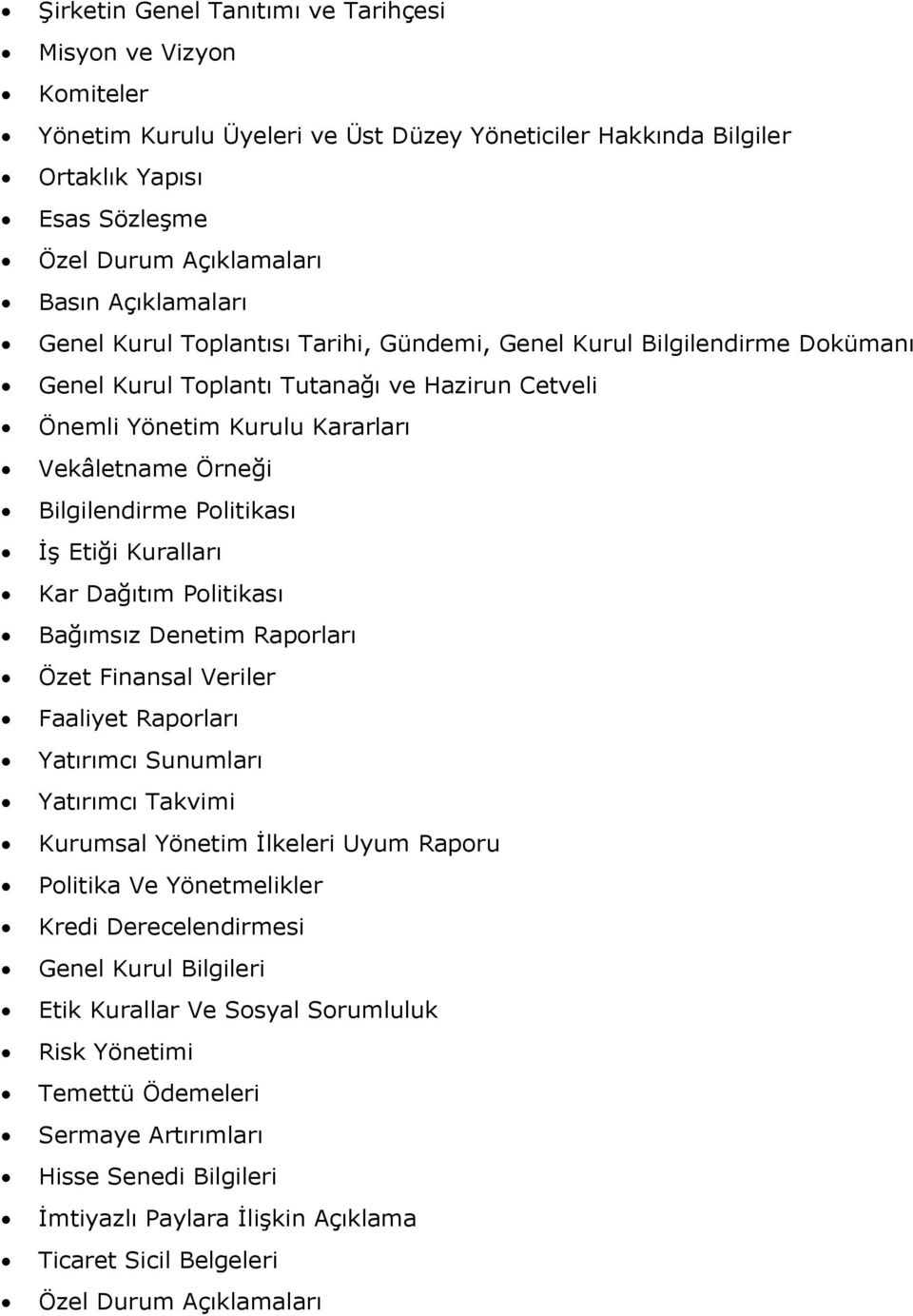 Bilgilendirme Politikası İş Etiği Kuralları Kar Dağıtım Politikası Bağımsız Denetim Raporları Özet Finansal Veriler Faaliyet Raporları Yatırımcı Sunumları Yatırımcı Takvimi Kurumsal Yönetim İlkeleri