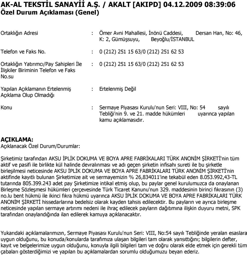 su Yapılan Açıklamanın Ertelenmiş Açıklama Olup Olmadığı : 0 (212) 251 15 63/0 (212) 251 62 53 : Ertelenmiş Değil Konu : Sermaye Piyasası Kurulu'nun Seri: VIII, No: 54 sayılı Tebliği'nin 9. ve 21.