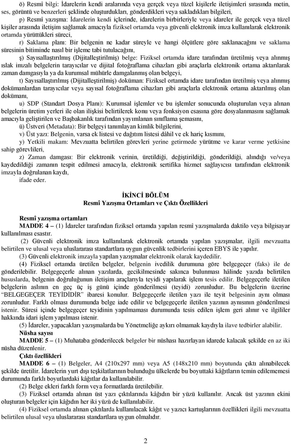 elektronik imza kullanılarak elektronik ortamda yürüttükleri süreci, r) Saklama planı: Bir belgenin ne kadar süreyle ve hangi ölçütlere göre saklanacağını ve saklama süresinin bitiminde nasıl bir