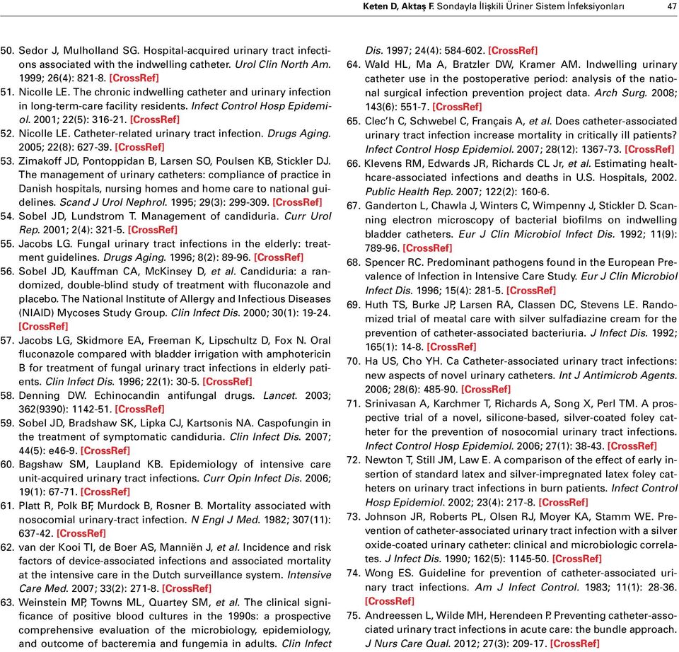 Drugs Aging. 2005; 22(8): 627-39. 53. Zimakoff JD, Pontoppidan B, Larsen SO, Poulsen KB, Stickler DJ.