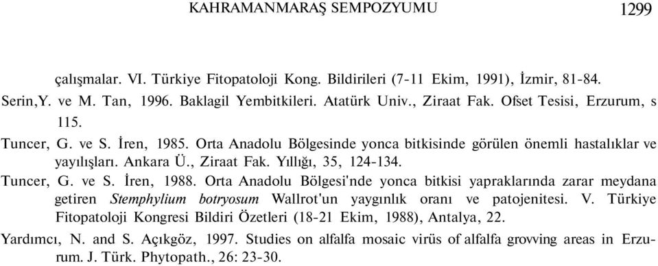 Tuncer, G. ve S. İren, 1988. Orta Anadolu Bölgesi'nde yonca bitkisi yapraklarında zarar meydana getiren Stemphylium botryosum Wallrot'un yaygınlık oranı ve patojenitesi. V.
