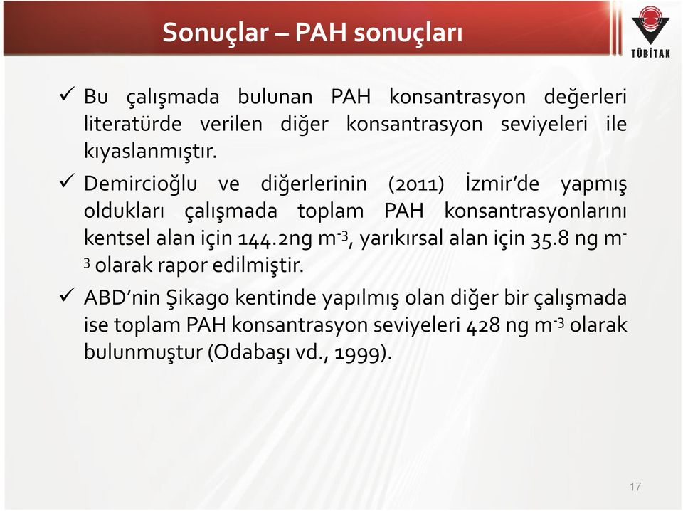 Demircioğlu ve diğerlerinin (2011) İzmir de yapmış oldukları çalışmada toplam PAH konsantrasyonlarını kentsel alan için