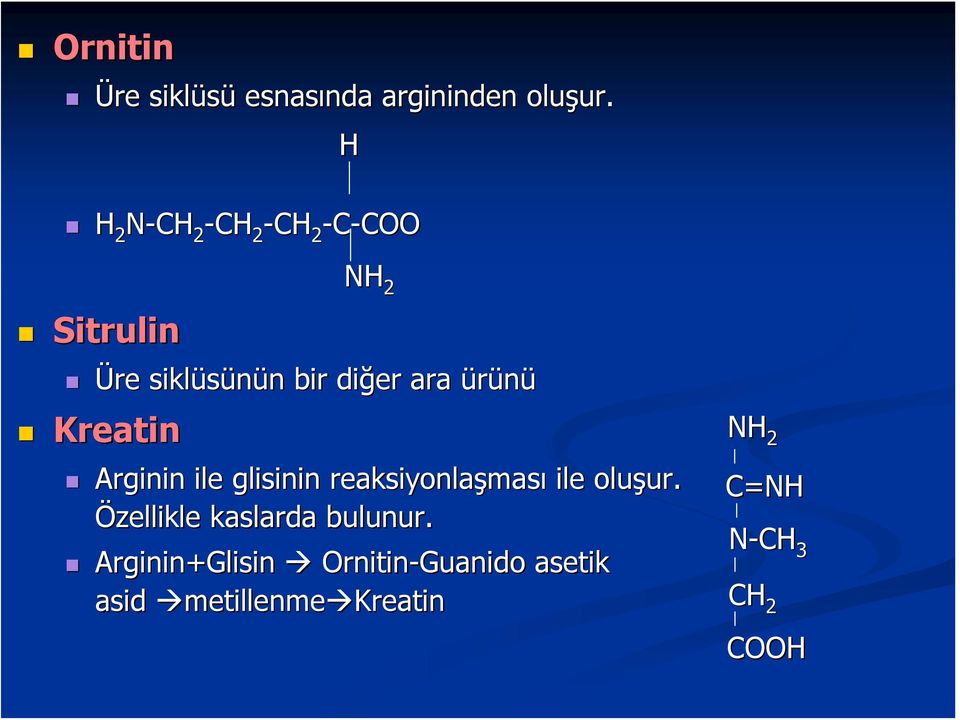 Kreatin NH 2 Arginin ile glisinin reaksiyonlaşmas ması ile oluşur. ur.