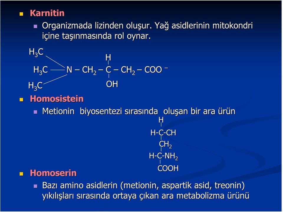H 3 C H H 3 C N CH 2 C CH 2 COO H 3 C OH Homosistein Metionin biyosentezi sırasında oluşan bir