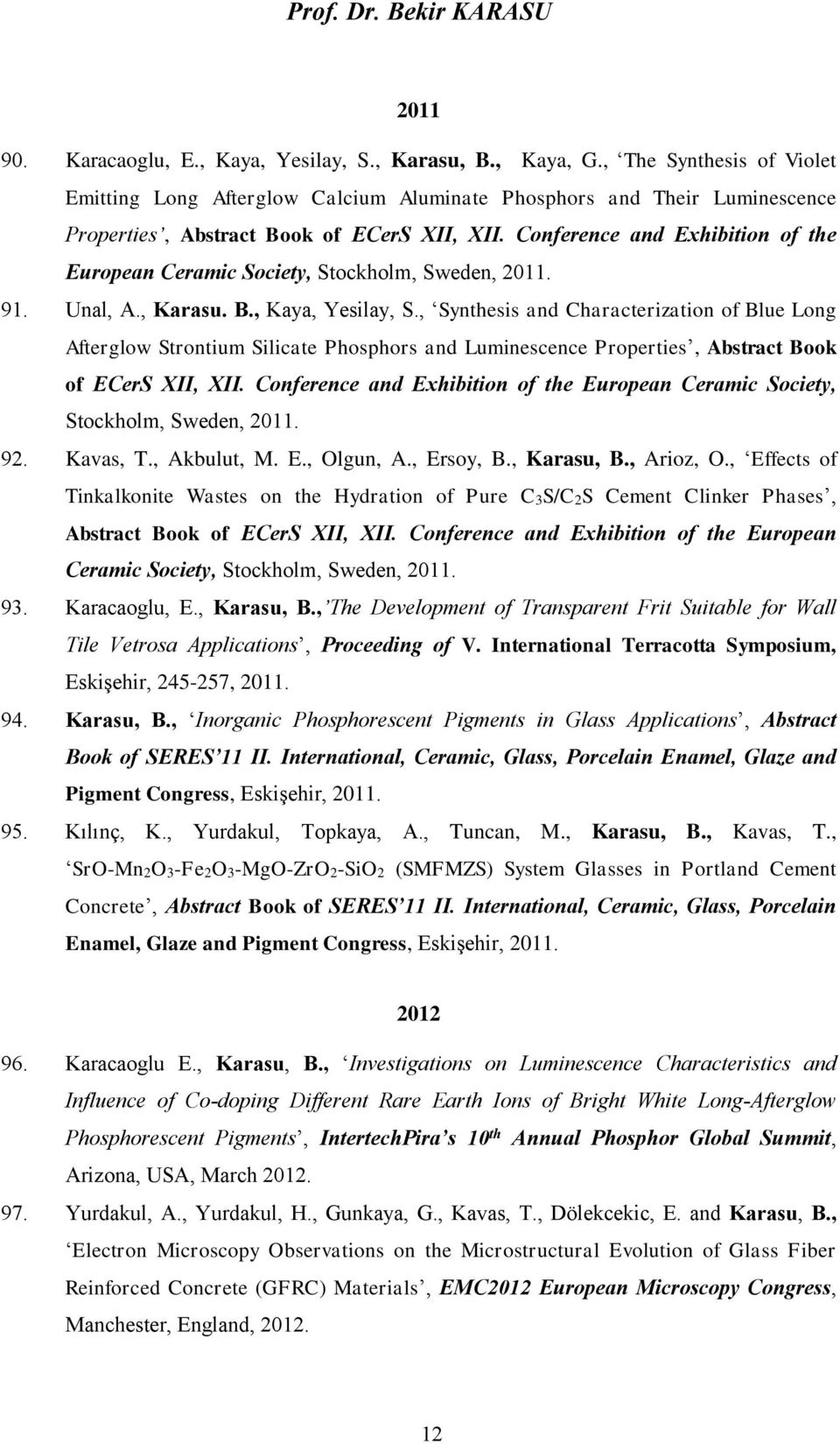 Conference and Exhibition of the European Ceramic Society, Stockholm, Sweden, 2011. 91. Unal, A., Karasu. B., Kaya, Yesilay, S.