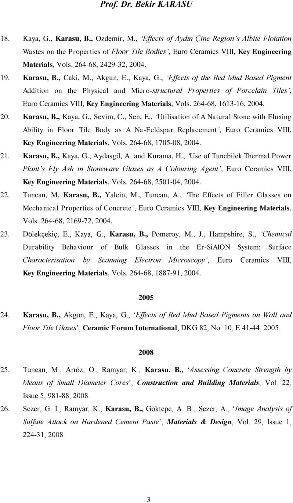 , Effects of the Red Mud Based Pigment Addition on the Physical and Micro-structural Properties of Porcelain Tiles, Euro Ceramics VIII, Key Engineering Materials, Vols. 264-68, 1613-16, 2004. 20. Karasu, B.
