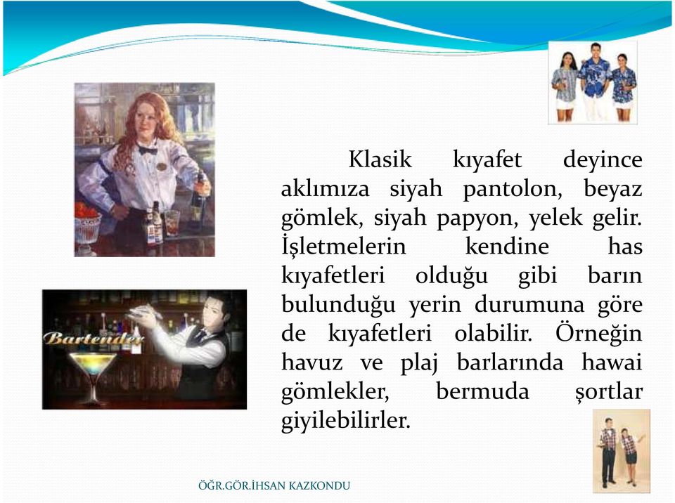 İşletmelerin kendine has kıyafetleri olduğu gibi barın bulunduğu yerin