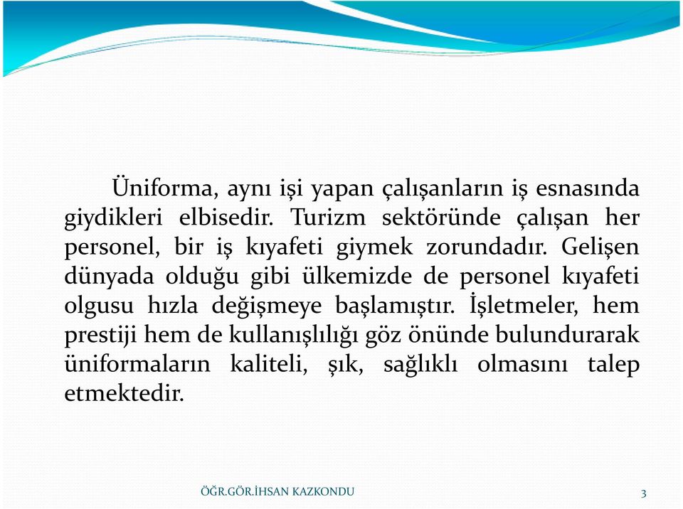 Gelişen dünyada olduğu gibi ülkemizde de personel kıyafeti olgusu hızla değişmeye başlamıştır.