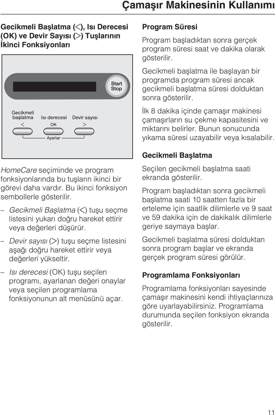 Devir sayýsý ( ) tuþu seçme listesini aþaðý doðru hareket ettirir veya deðerleri yükseltir.