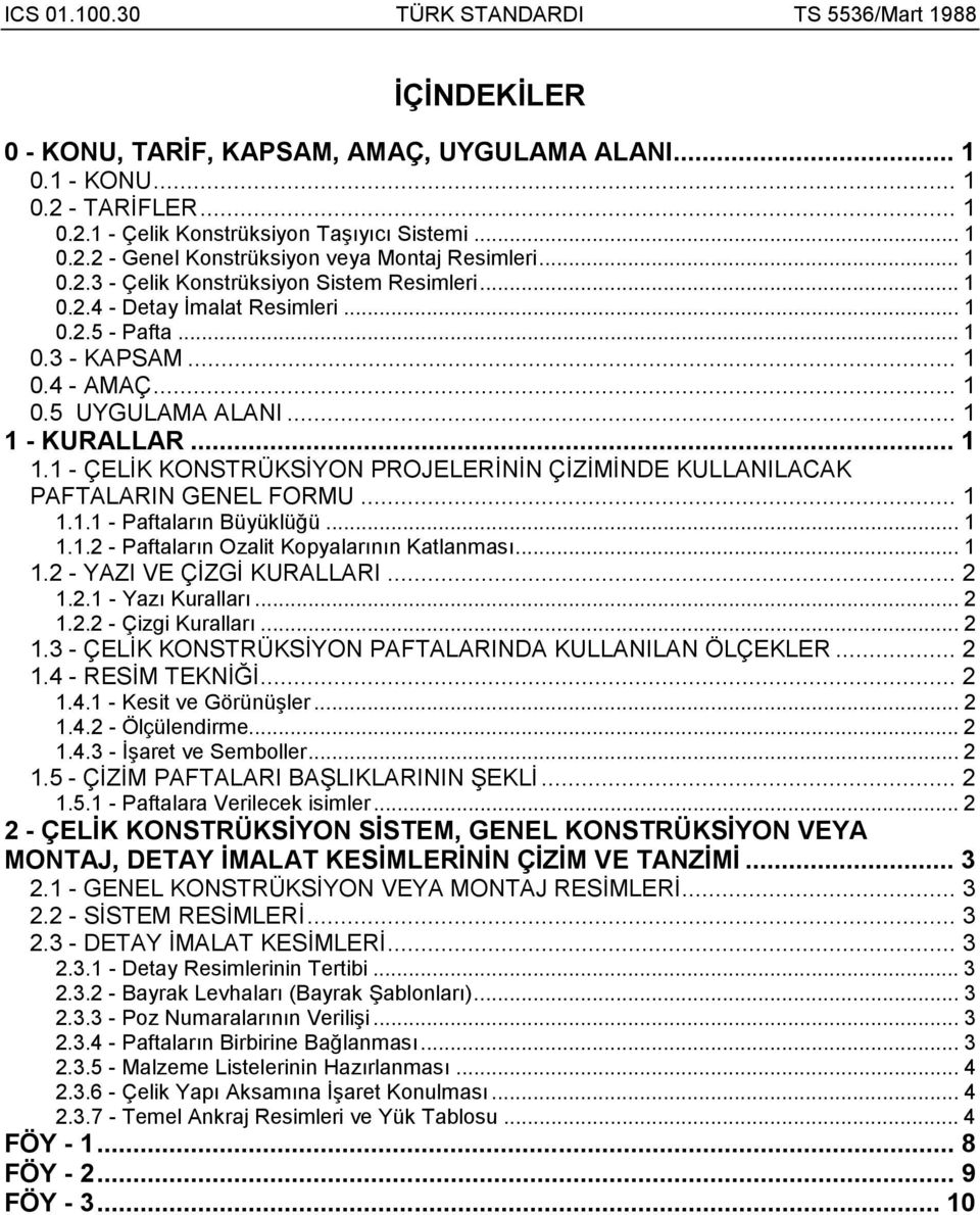 - KURALLAR... 1 1.1 - ÇELİK KONSTRÜKSİYON PROJELERİNİN ÇİZİMİNDE KULLANILACAK PAFTALARIN GENEL FORMU... 1 1.1.1 - Paftalarõn Büyüklüğü... 1 1.1.2 - Paftalarõn Ozalit Kopyalarõnõn Katlanmasõ... 1 1.2 - YAZI VE ÇİZGİ KURALLARI.