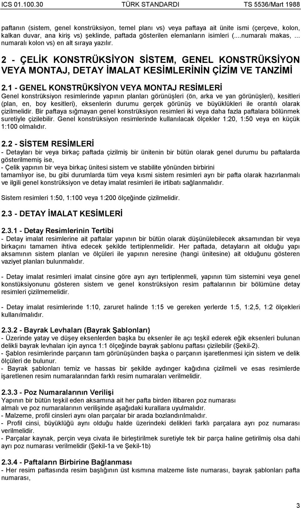 1 - GENEL KONSTRÜKSİYON VEYA MONTAJ RESİMLERİ Genel konstrüksiyon resimlerinde yapõnõn planlarõ görünüşleri (ön, arka ve yan görünüşleri), kesitleri (plan, en, boy kesitleri), eksenlerin durumu