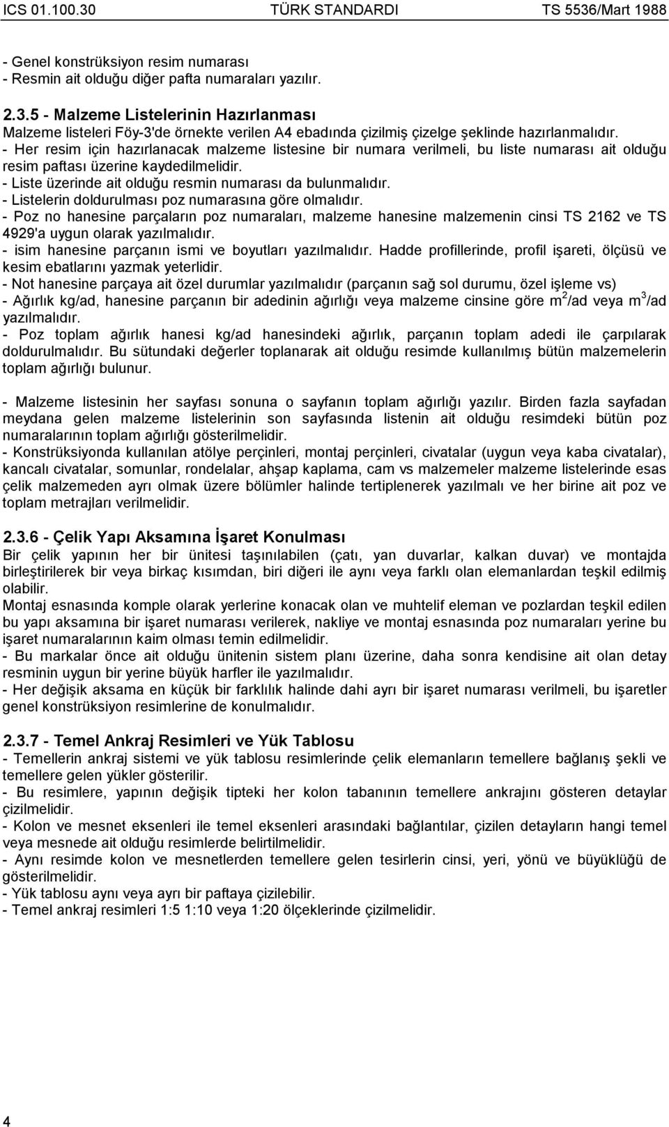 - Her resim için hazõrlanacak malzeme listesine bir numara verilmeli, bu liste numarasõ ait olduğu resim paftasõ üzerine kaydedilmelidir. - Liste üzerinde ait olduğu resmin numarasõ da bulunmalõdõr.