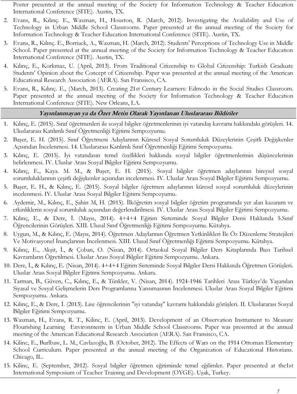 Paper presented at the annual meeting of the Society for Information Technology & Teacher Education International Conference (SITE). Austin, TX. 3. Evans, R., Kılınç. E., Borriack, A., Waxman, H.