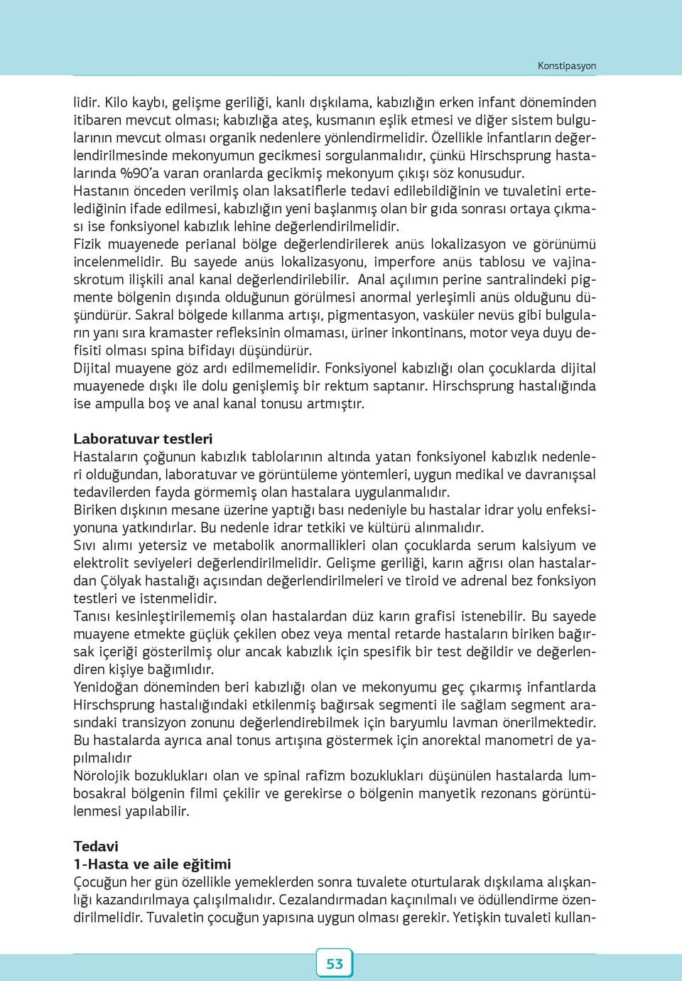 nedenlere yönlendirme Özellikle infantların değerlendirilmesinde mekonyumun gecikmesi sorgulanmalıdır, çünkü Hirschsprung hastalarında %90 a varan oranlarda gecikmiş mekonyum çıkışı söz konusudur.