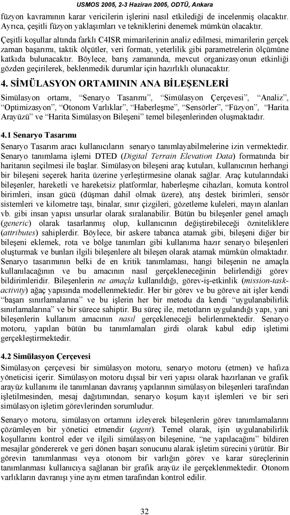 Böylece, barış zamanında, mevcut organizasyonun etkinliği gözden geçirilerek, beklenmedik durumlar için hazırlıklı olunacaktır. 4.