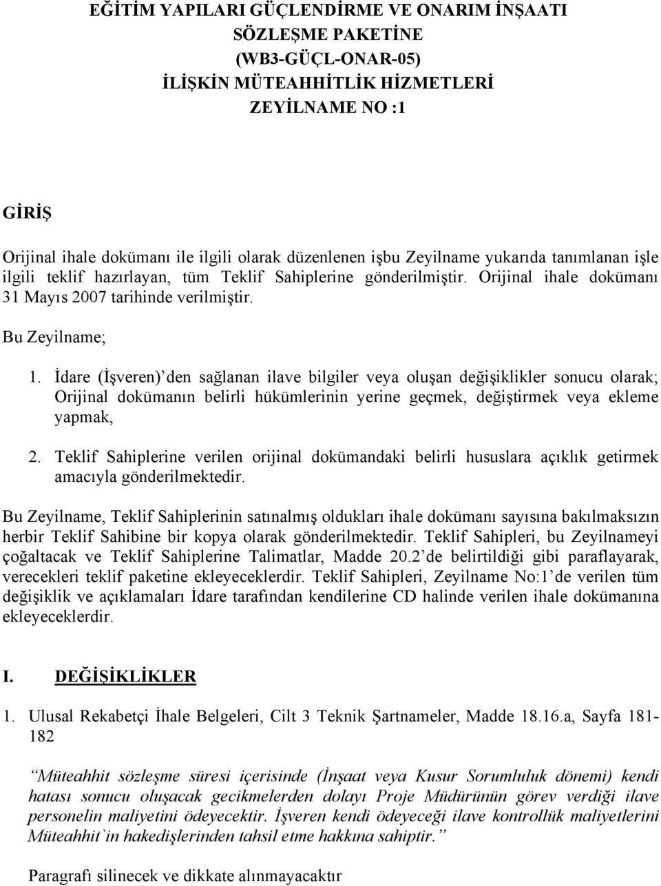 İdare (İşveren) den sağlanan ilave bilgiler veya oluşan değişiklikler sonucu olarak; Orijinal dokümanın belirli hükümlerinin yerine geçmek, değiştirmek veya ekleme yapmak, 2.