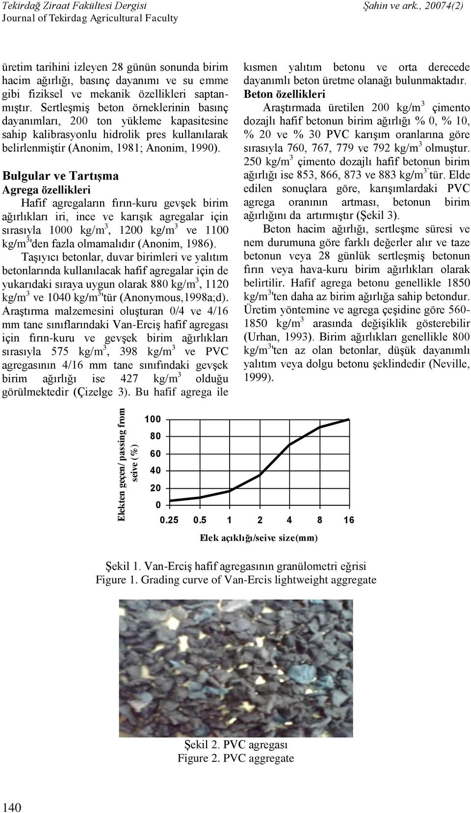 Sertleşmiş beton örneklerinin basınç dayanımları, 200 ton yükleme kapasitesine sahip kalibrasyonlu hidrolik pres kullanılarak belirlenmiştir (Anonim, 1981; Anonim, 1990).