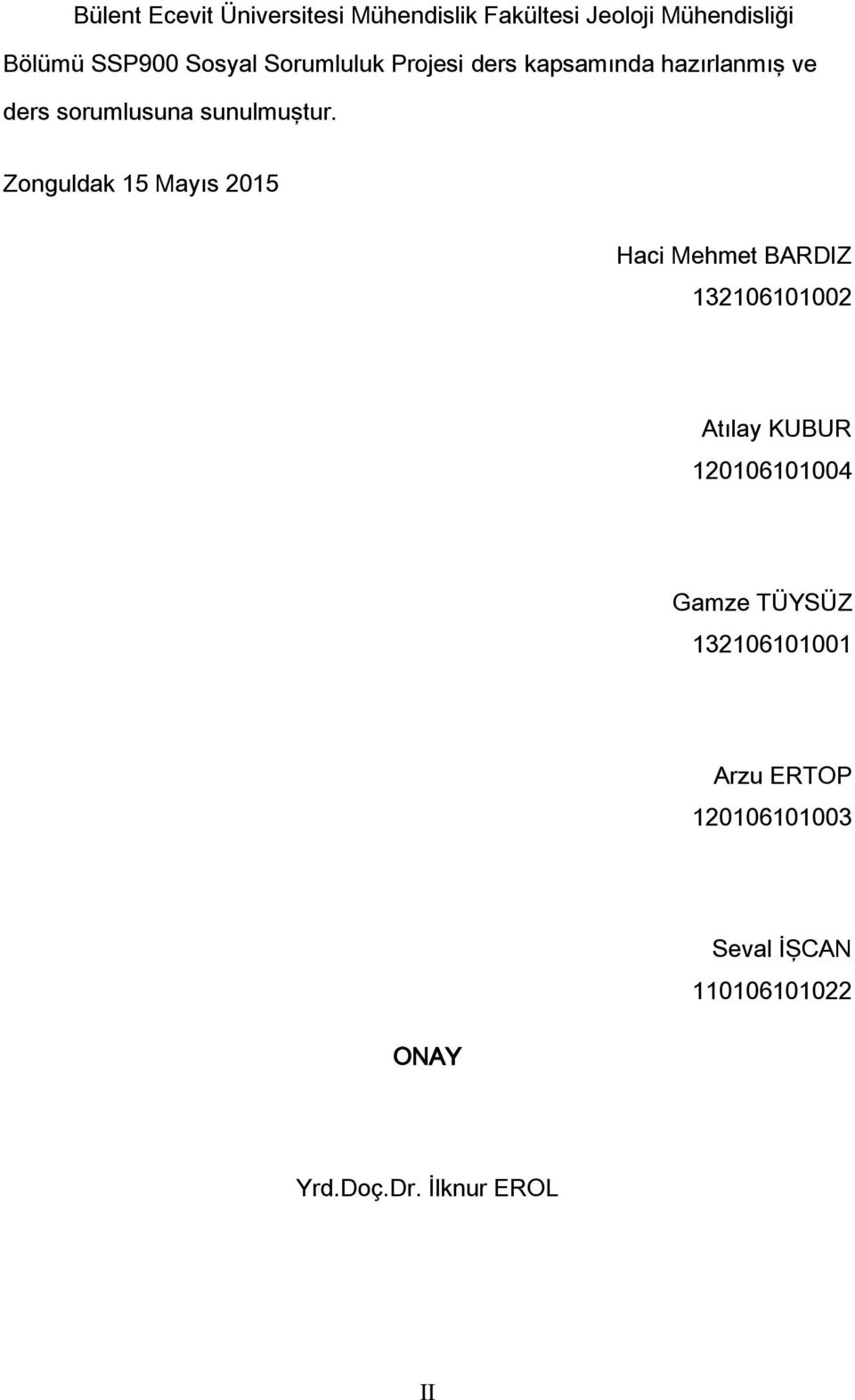 Zonguldak 15 Mayıs 2015 Haci Mehmet BARDIZ 132106101002 Atılay KUBUR 120106101004 Gamze