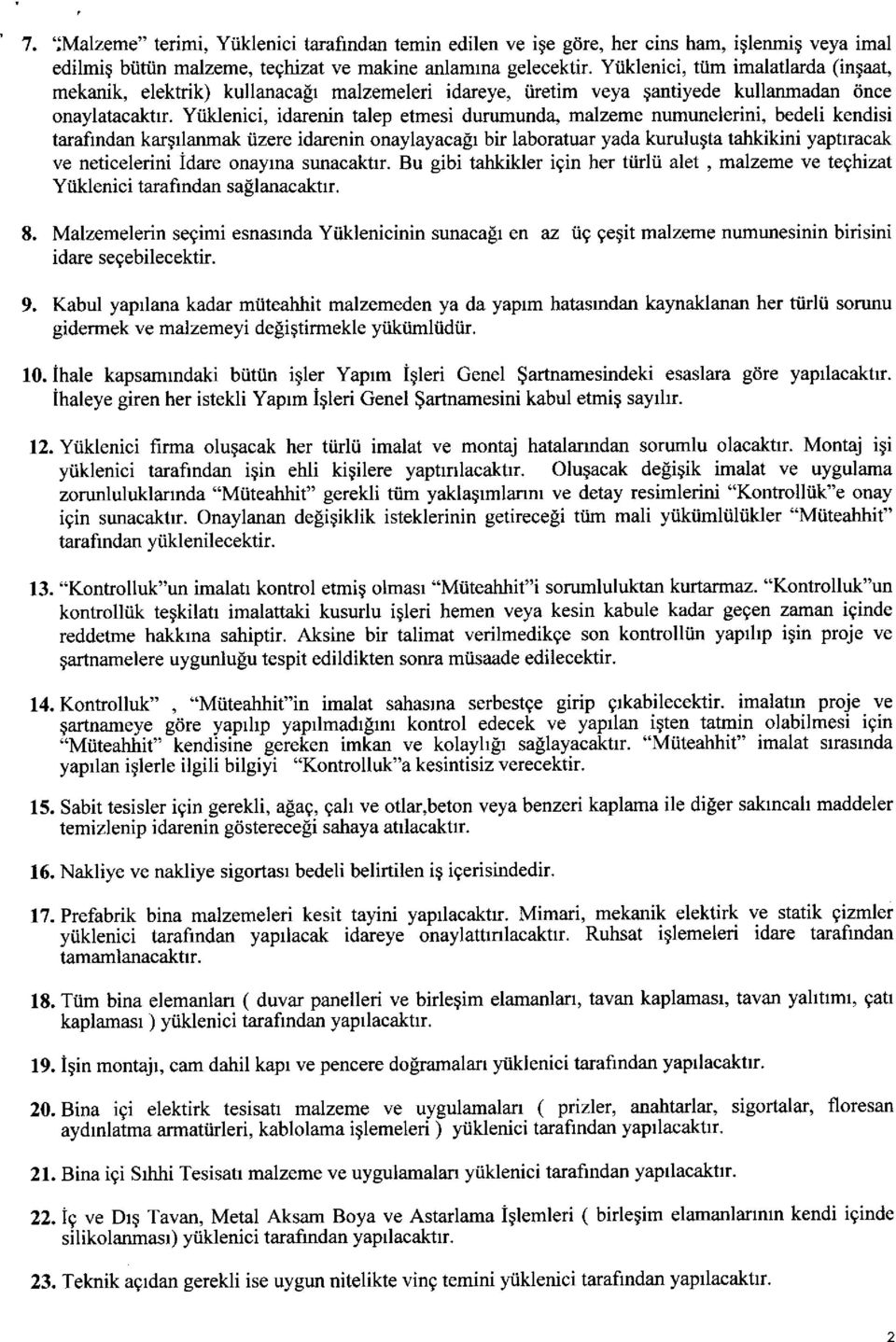 Idare onayrna sunacaktrr. Bu gibi tahkikler igin her tiirlii alet, malzeme ve teqhizat Yiiklenici tarafindan sallanacaktrr. 8.