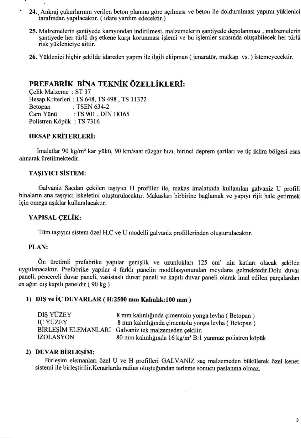 tiirlii risk ytikleniciye aittir. 26. Ytiklenici higbir gekilde idareden yaprm ile ilgili ekipman ( jenaratdr, matkap vs. ) istemeyecektir.