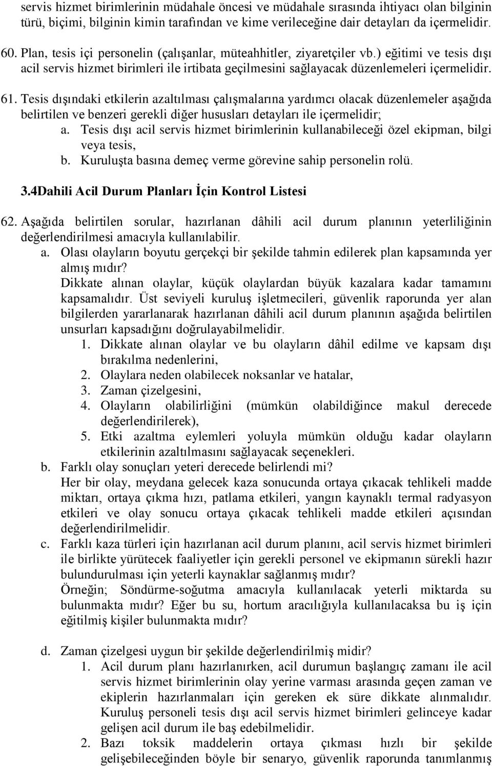 Tesis dışındaki etkilerin azaltılması çalışmalarına yardımcı olacak düzenlemeler aşağıda belirtilen ve benzeri gerekli diğer hususları detayları ile içermelidir; a.