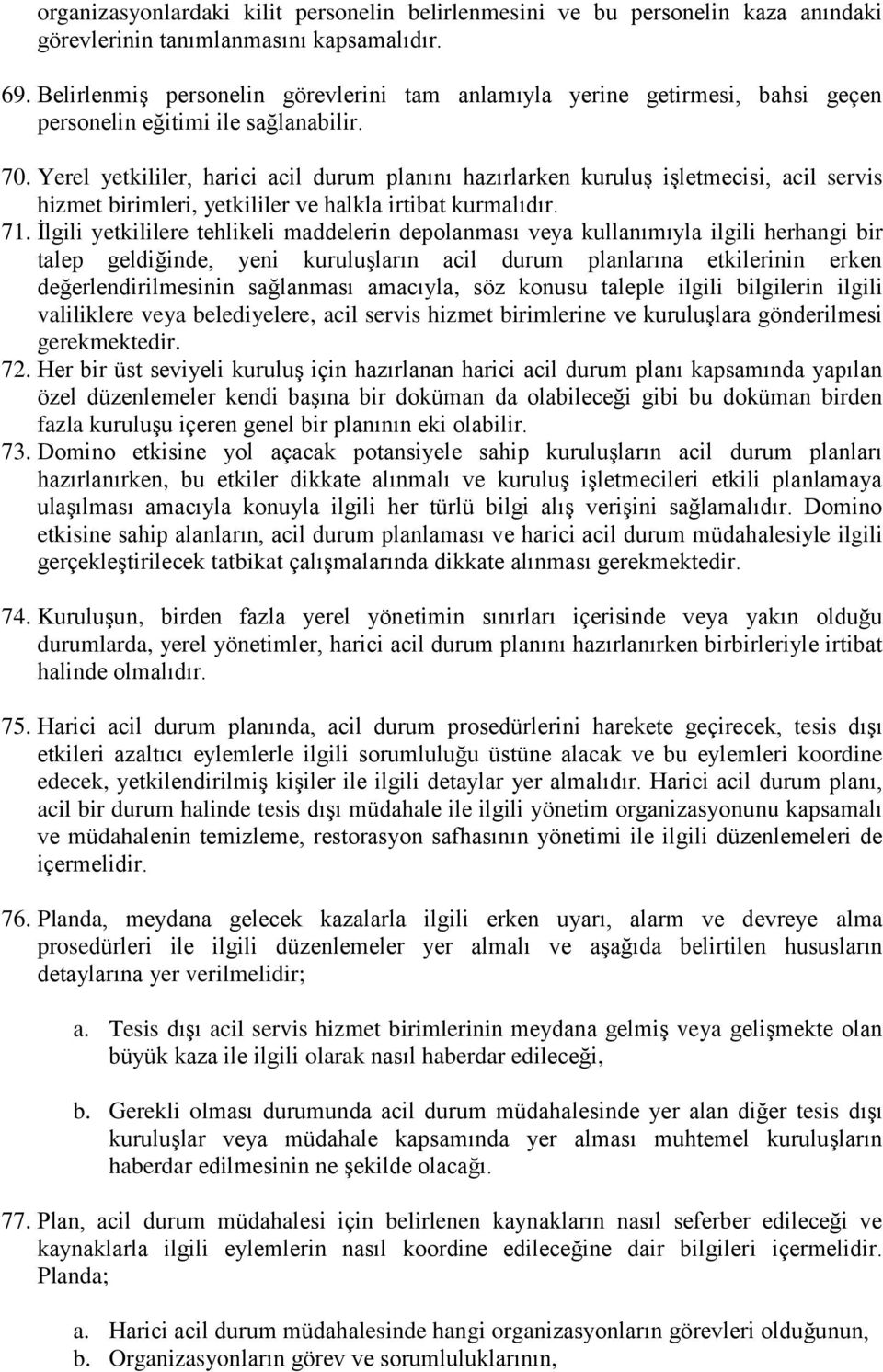 Yerel yetkililer, harici acil durum planını hazırlarken kuruluş işletmecisi, acil servis hizmet birimleri, yetkililer ve halkla irtibat kurmalıdır. 71.