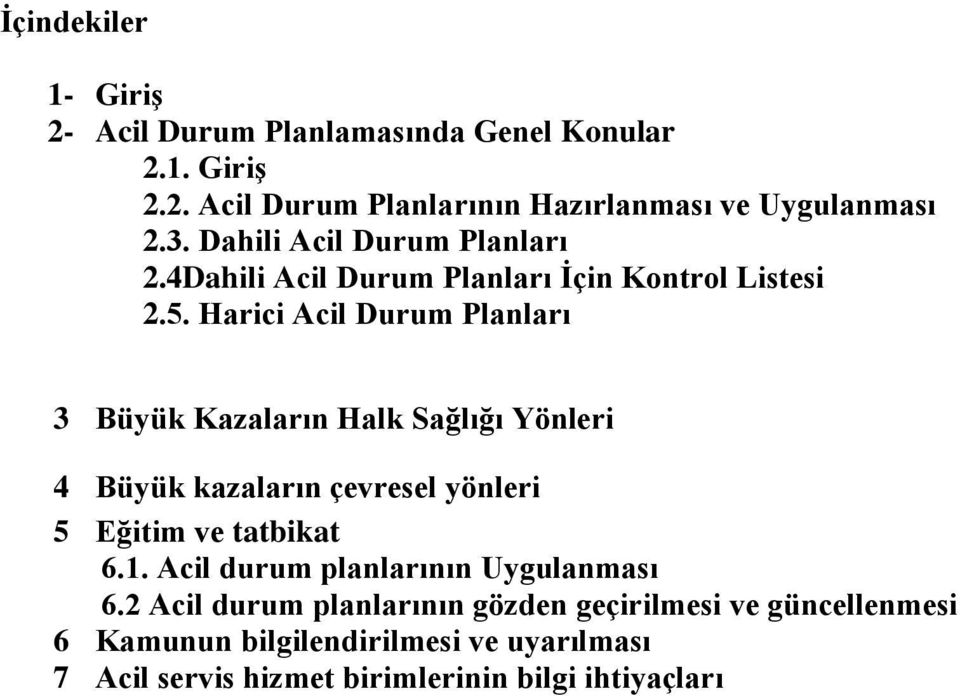 Harici Acil Durum Planları 3 Büyük Kazaların Halk Sağlığı Yönleri 4 Büyük kazaların çevresel yönleri 5 Eğitim ve tatbikat 6.1.