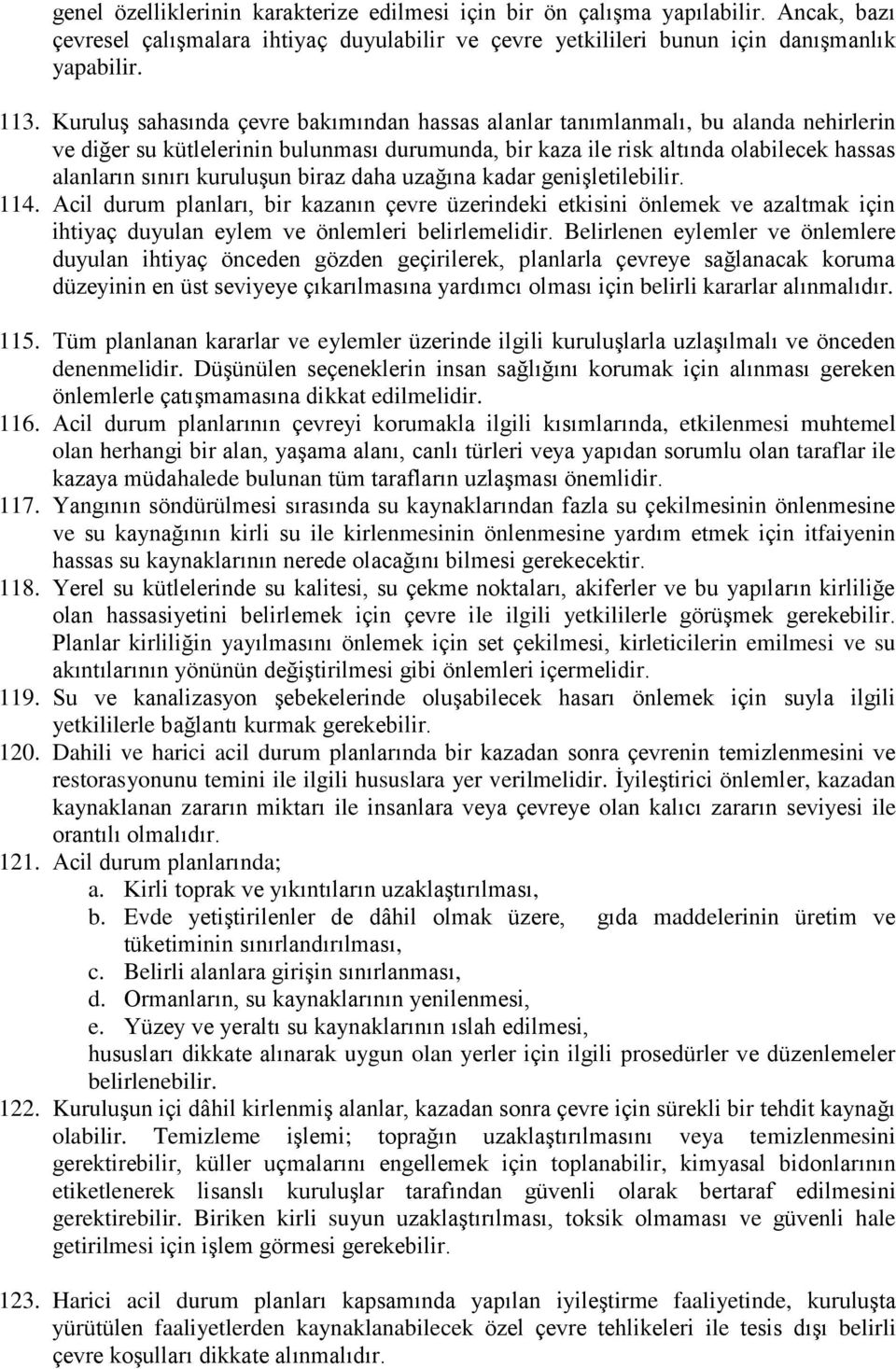 kuruluşun biraz daha uzağına kadar genişletilebilir. 114. Acil durum planları, bir kazanın çevre üzerindeki etkisini önlemek ve azaltmak için ihtiyaç duyulan eylem ve önlemleri belirlemelidir.