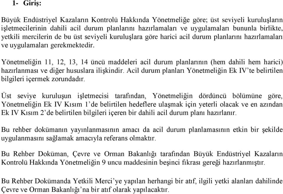 Yönetmeliğin 11, 12, 13, 14 üncü maddeleri acil durum planlarının (hem dahili hem harici) hazırlanması ve diğer hususlara ilişkindir.