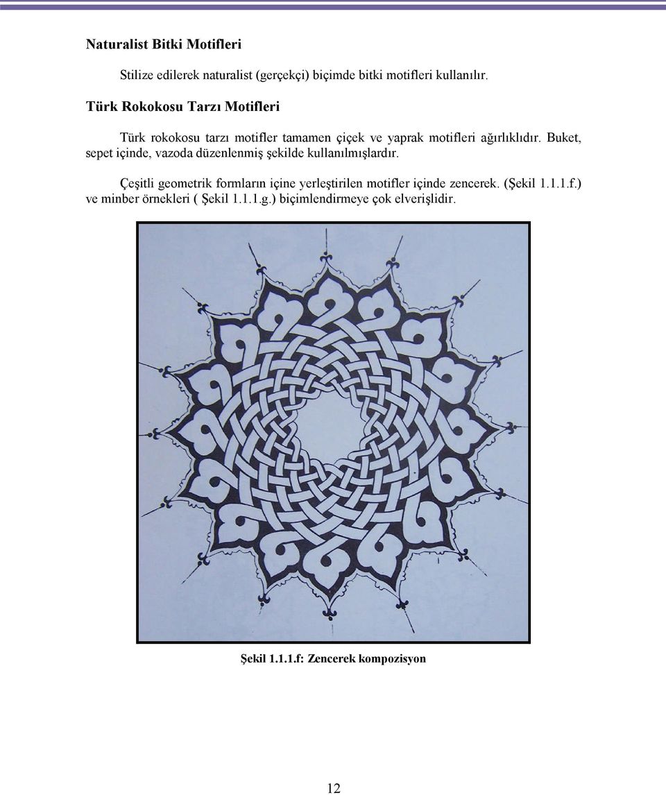 Buket, sepet içinde, vazoda düzenlenmiş şekilde kullanılmışlardır.