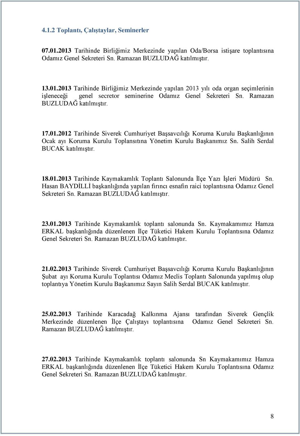 Salih Serdal BUCAK katılmıģtır. 18.01.2013 Tarihinde Kaymakamlık Toplantı Salonunda Ġlçe Yazı ĠĢleri Müdürü Sn.