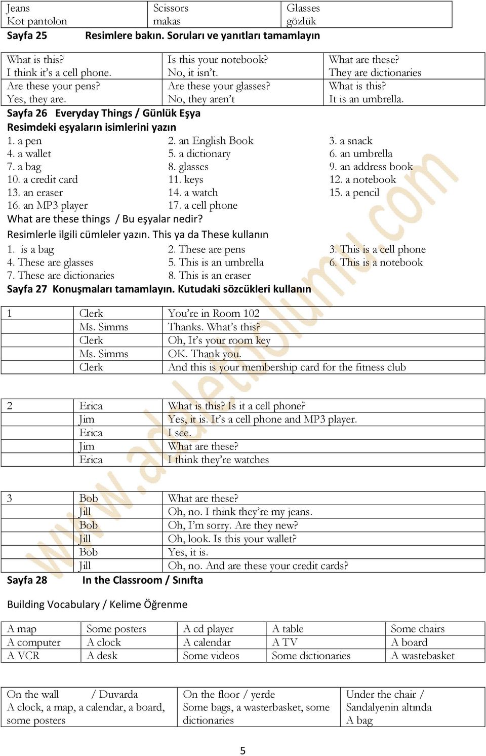 Sayfa 26 Everyday Things / Günlük Eşya Resimdeki eşyaların isimlerini yazın 1. a pen 2. an English Book 3. a snack 4. a wallet 5. a dictionary 6. an umbrella 7. a bag 8. glasses 9. an address book 10.